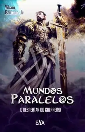 Mundos Paralelos: O Despertar do Guerreiro - Vilson Pantano Jr