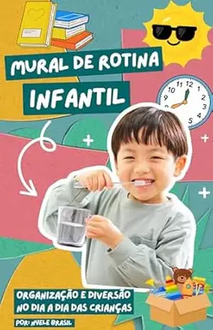 Mural de Rotina Infantil: Organização e Diversão no Dia a Dia das Crianças: Ajude seu filho a criar hábitos e independência de forma leve e divertida! - NYELE BRASIL