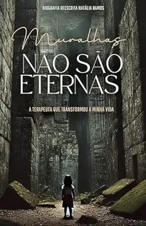 Muralhas não são eternas: A terapeuta que transformou a minha vida - Natália  Ramos