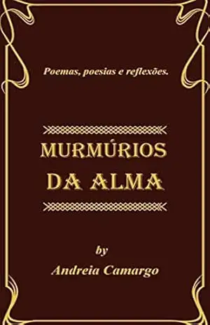 Murmurios da alma: Poemas e poesias – Andreia Camargo