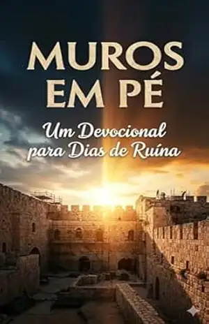 Muros em Pé: Um Devocional para Dias de Ruína – Rafael Araújo