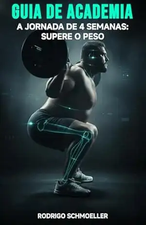Musculação Estratégica para o Sobrepeso: Domine a técnica de exercícios, segurança articular e protocolos de progressão para treinar com autonomia e acelerar a eficiência metabólica – Rodrigo Schmoeller