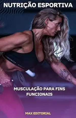 Musculação para Fins Funcionais (NUTRIÇÃO ESPORTIVA, MUSCULAÇÃO & HIPERTROFIA) – MAX EDITORIAL