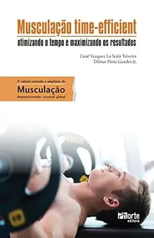 Musculação time–efficient: otimizando o tempo e maximizando os resultados - Cauê Vazquez Scala La Teixeira