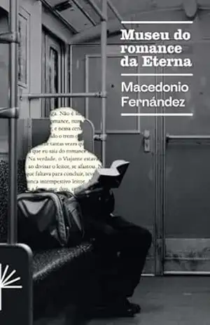 Museu do romance da Eterna (Prosa Latino–Americana Livro 6) – Macedonio Fernández