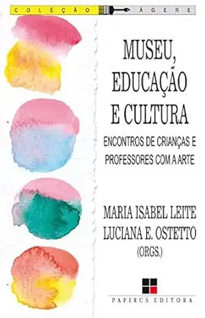 Museu, educação e cultura: Encontros de crianças e professores com a arte (Ágere) – Maria Isabel Leite