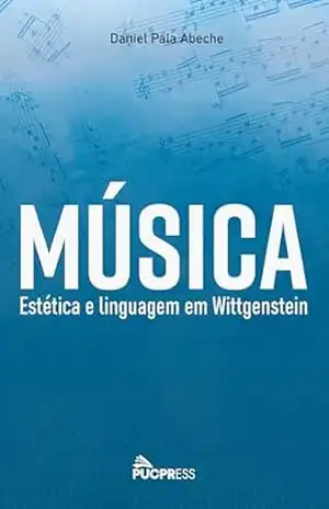 Música, Estética e Linguagem em Wittgenstein - Daniel Pala Abeche