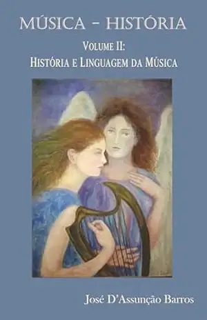 MÚSICA–HISTÓRIA: Volume 2: História e Linguagem da Música (Música – História) – José D’Assunção Barros