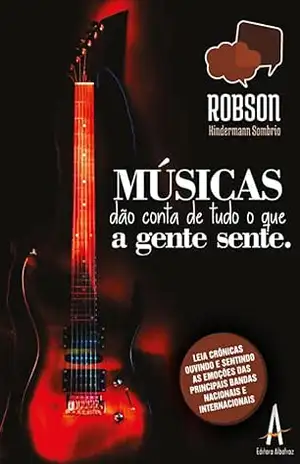 Músicas dão conta de tudo o que a gente sente - Robson José Kindermann Sombrio