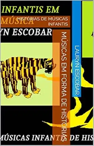 MÚSICAS EM FORMA DE HISTÓRIAS: HISTÓRIAS DE MÚSICAS INFANTIS – LAURYN ESCOBAR