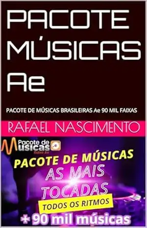 MÚSICAS PACOTE Ae: PACOTE DE MÚSICAS BRASILEIRAS Ae 90 MIL FAIXAS – RAFAEL NASCIMENTO