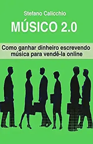 Músico 2.0: Como ganhar dinheiro escrevendo música para vendê–la online – Stefano Calicchio
