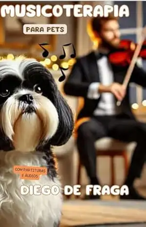 Musicoterapia para Pets: Promovendo autoestima e relaxamento nos animais de estimação – Diego De Fraga