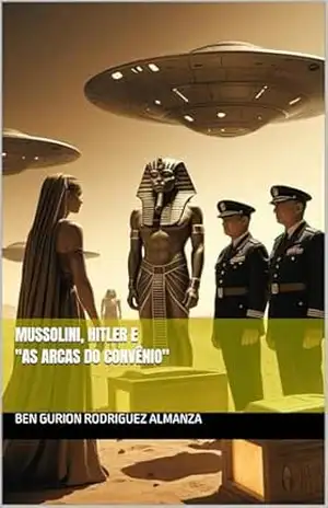 Mussolini, Hitler e “As Arcas do Convênio” – Ben Gurion Rodriguez Almanza