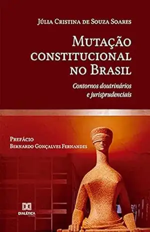Mutação constitucional no Brasil: contornos doutrinários e jurisprudenciais – Júlia Cristina de Souza Soares