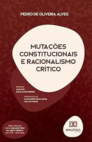 Mutações Constitucionais e Racionalismo Crítico – Pedro de Oliveira Alves