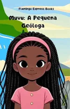 Muvu: A Pequena Geóloga (Portuguese Edition – STEM Chapter Books Collection Livro 2) – Flamingo Express Books