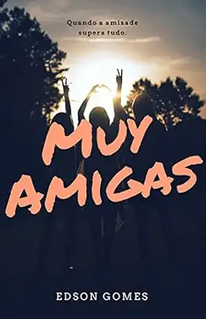 MUY AMIGAS: Quando a amizade supera tudo. – Edson Gomes