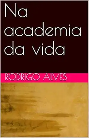 Na academia da vida – Rodrigo Alves