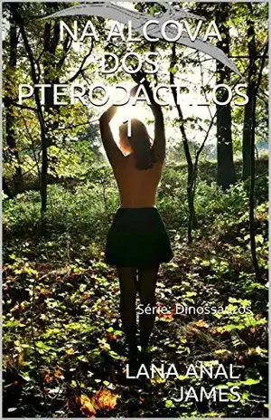 NA ALCOVA DOS PTERODÁCTILOS 1: Série: Dinossauros (série dinossauros) – LANA ANAL JAMES