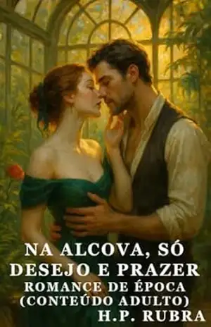 Na Alcova, Só Desejo e Prazer: Amarras Curtas, Noite Longa (Conteúdo Adulto) (H. P. Rubra) – H. P. Rubra