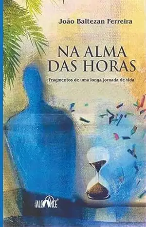 Na Alma Das Horas – João Baltezan Ferreira