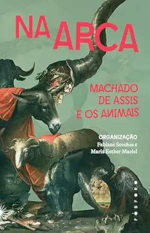Na arca: Machado de Assis e os animais – Joaquim Maria Machado de Assis