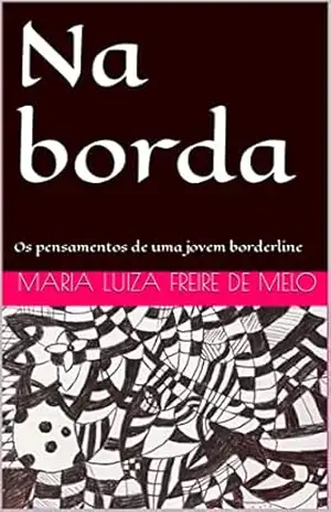 Na borda: Os pensamentos de uma jovem borderline – Maria Luiza Freire de Melo
