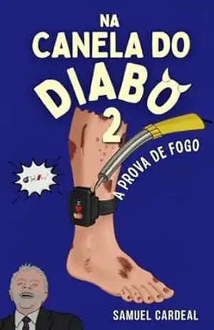 Na Canela do Diabo: A Prova de Fogo (O Brasil não é para amadores) – Samuel Cardeal