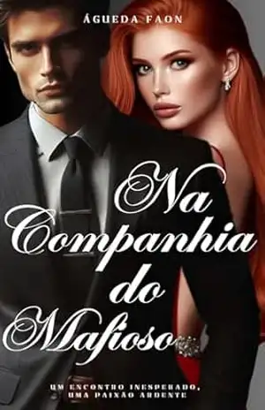 NA COMPANHIA DO MAFIOSO: UM ENCONTRO INESPERADO, UMA PAIXÃO ARDENTE – ÁGUEDA  FAON