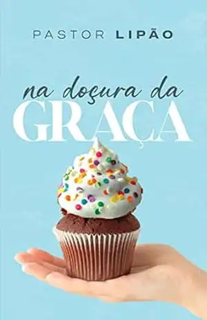 Na doçura da Graça - Pastor Lipão