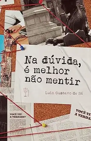 Na dúvida, é melhor não mentir - Luiz Gustavo de Sá