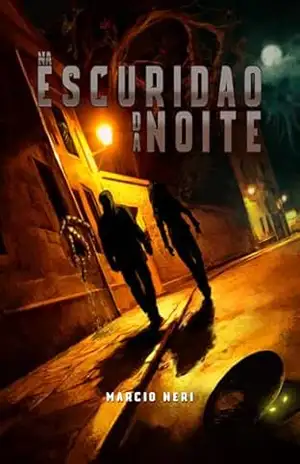 Na Escuridão da Noite: Contos sobrenaturais sobre o horror brasileiro - Marcio Neri