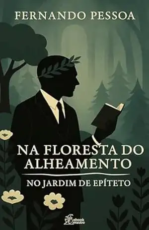 Na Floresta do Alheamento: No Jardim de Epíteto (Contos de Fernando Pessoa Livro 5) – Fernando Pessoa