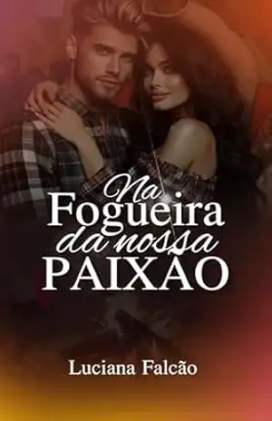 Na fogueira da nossa paixão (Feriados Especiais) – LUCIANA FALCÃO