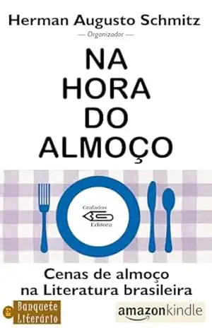 Na hora do almoço: Cenas de Almoço na Literatura Brasileira (Banquete Literário Livro 2) - Herman Augusto  Schmitz