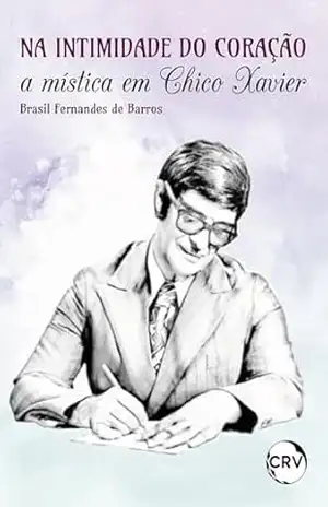 Na intimidade do coração: A mística em Chico Xavier – Brasil Fernandes de Barros