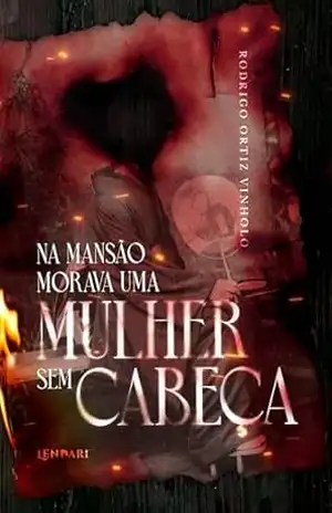 Na mansão morava uma mulher sem cabeça – Rodrigo Ortiz Vinholo