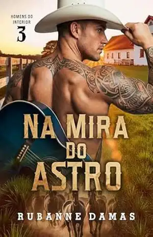 Na Mira do Astro (Homens do Interior Livro 3) – Rubanne Damas