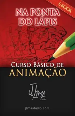 Na Ponta do Lápis: Curso Básico de Animação - J.  Lima
