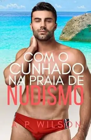 Na praia de nudismo (Contos Gays com Cunhados Livro 13) – A P Wilson