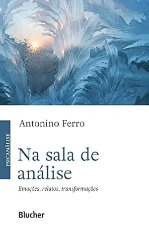 Na sala de análise: Emoções, relatos, transformações – Antonino Ferro