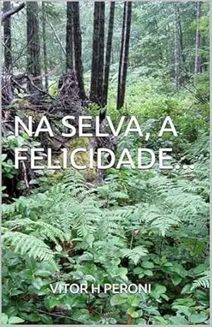 NA SELVA, A FELICIDADE... - VITOR H PERONI