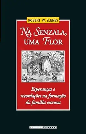 Na Senzala Uma Flor – Robert W. Slenes