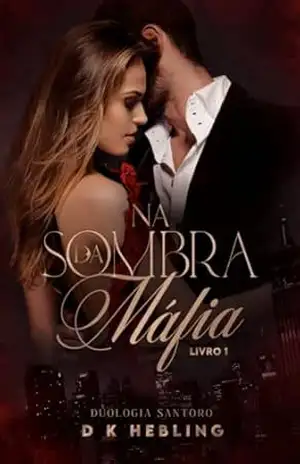 Na Sombra da Máfia: LIVRO ÚNICO (Duologia Santoro 1) – DK Hebling