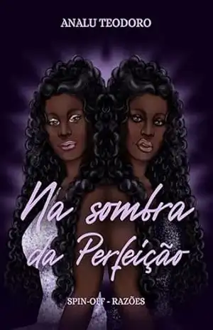 Na sombra da perfeição: Spin – Off (Razões Livro 5) – Analu Teodoro