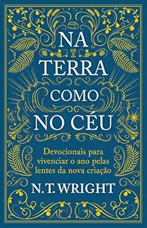 Na terra como no céu: Devocionais para vivenciar o ano pelas lentes da nova criação – N. Wright