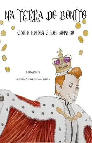 Na Terra do Bonito: onde reina o Rei Bonito – Zilda Dinis