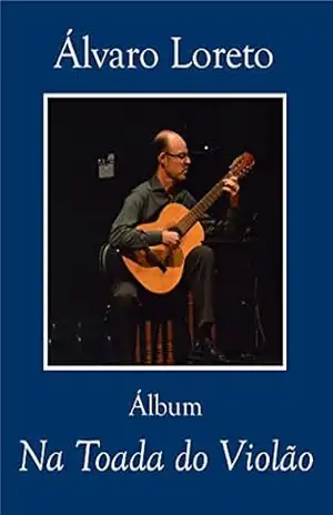 Na Toada do Violão: Coleção de Composições de Álvaro Loreto. – Álvaro Loreto