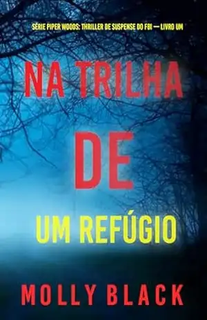 Na Trilha de um Refúgio (Série Piper Woods: Thriller de Suspense do FBI — Livro Um) – Molly  Black